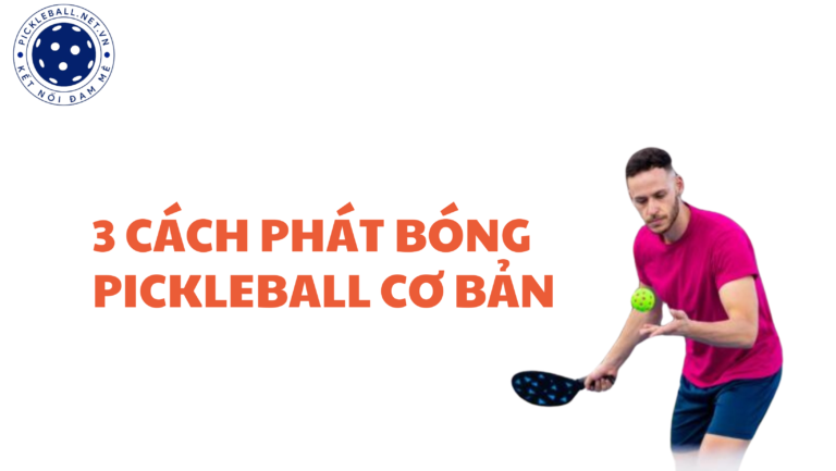 3 Cách phát bóng pickleball cơ bản